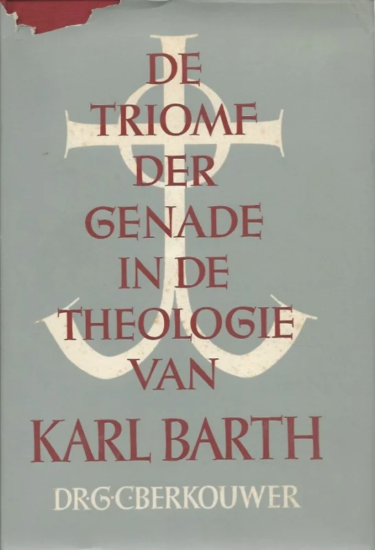 De triomf der genade in de theologie van Karl Barth – Dr. G.C. Berkouwer Laatste Versie