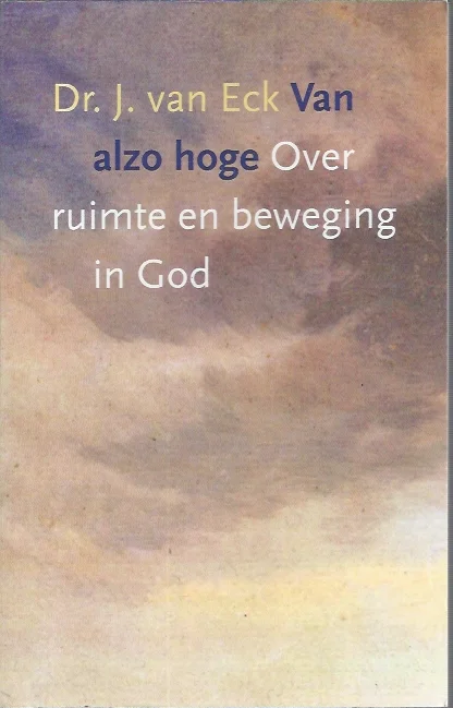Van alzo hoge : over ruimte en beweging in God – dr. J. van Eck Meest Verkocht