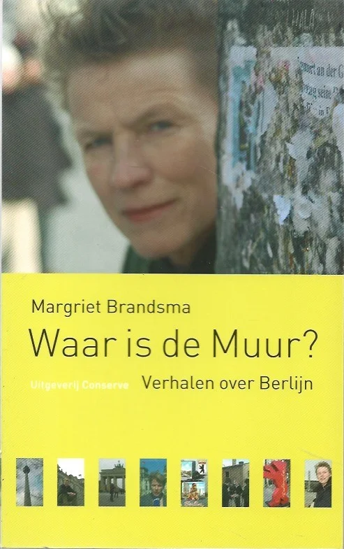 Waar is de Muur? : verhalen over Berlijn – Margriet Brandsma Koop Online
