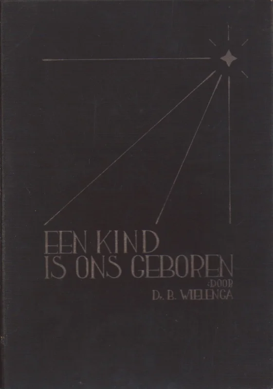 Een kind is ons geboren : Verklaring van Lukas I en II – door dr. B. Wielenga Beperkt Aanbod