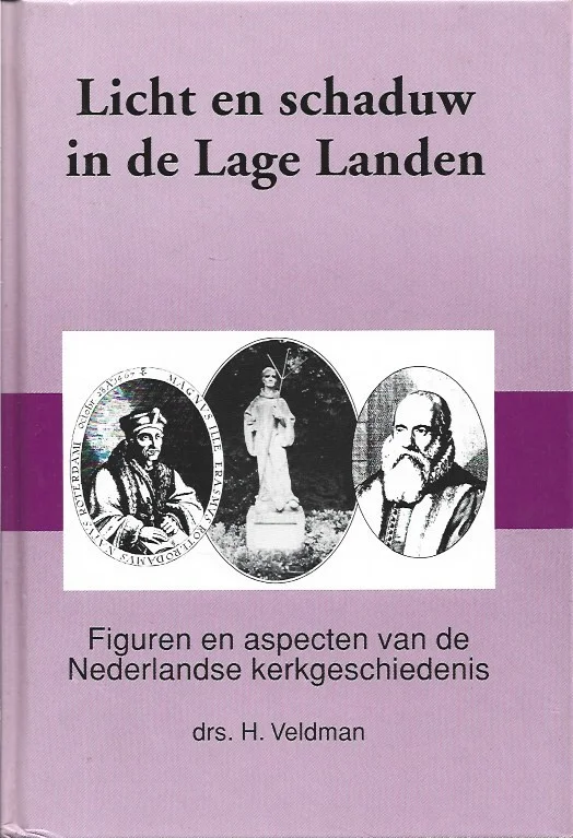 Licht en schaduw in de Lage Landen : figuren en aspecten van de Nederlandse kerkgeschiedenis – Drs. H. Veldman Uitverkoop