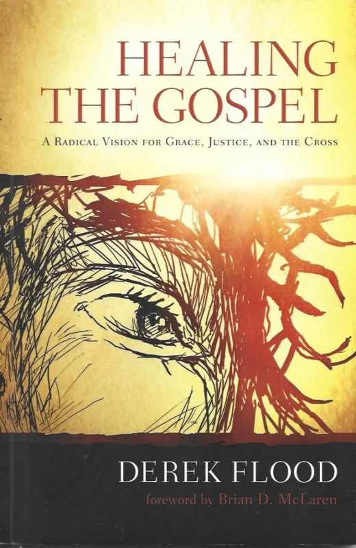 Populair Healing the Gospel : A Radical Vision for Grace, Justice, and the Cross – Derek Flood