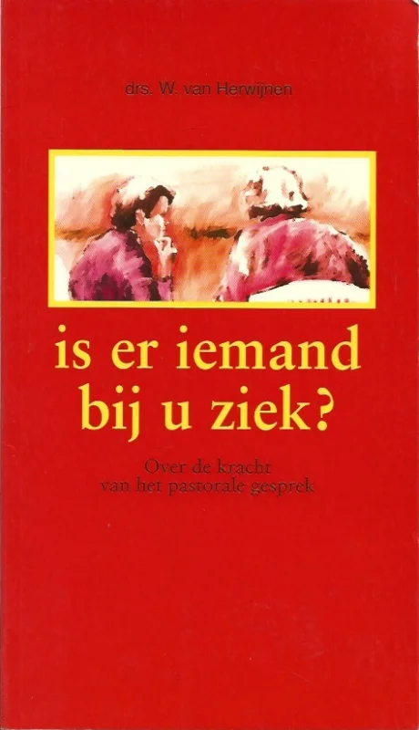 Is er iemand bij u ziek? : Over de kracht van het pastorale gesprek – W. van Herwijnen Superprijs
