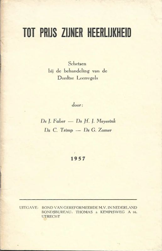 Tot prijs Zijner heerlijkheid : schetsen bij de behandeling van de Dordtse Leerregels – door:Ds J. Faber – Ds H.J. Meijerink – Ds C. Trimp – Ds G. Zomer Flitsaanbieding