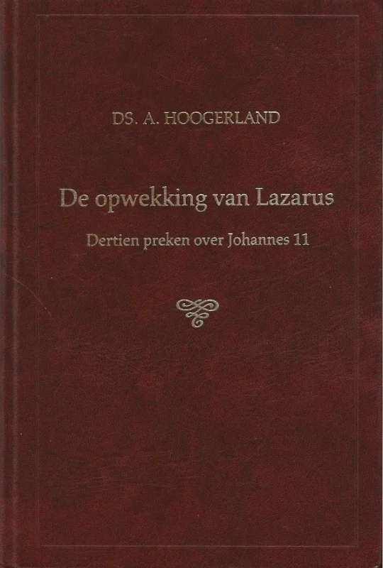 De opwekking van Lazarus : Dertien preken over Johannes 11 – Ds. A. Hoogerland Tijdelijk Beschikbaar
