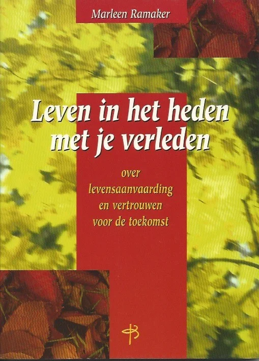 Koop Vandaag Leven in het heden met je verleden : over levensaanvaarding en vertrouwen voor de toekomst – Marleen Ramaker
