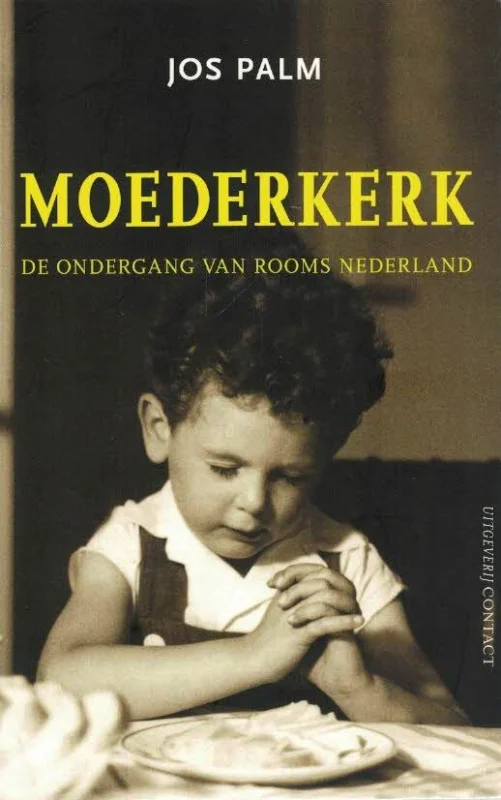 Uitverkoop Moederkerk : de ondergang van rooms Nederland–Jos Palm
