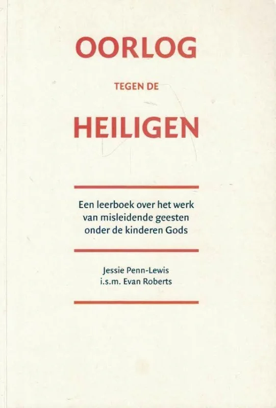 Gratis Retour Oorlog tegen de Heiligen : handboek voor de strijd in de hemelse gewesten : een naslagwerk voor gelovigen over het werk van misleidende geesten –Jessie Penn-Lewis i.s.m. Evan Roberts (1e druk)