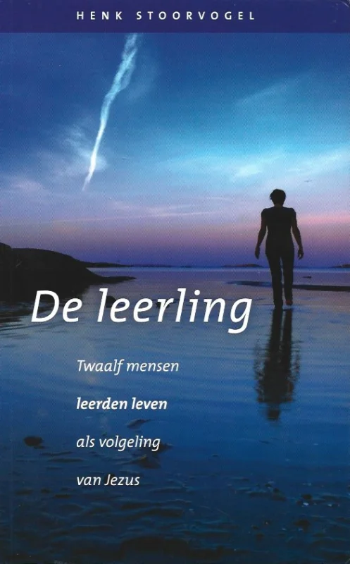 De Leerling : Twaalf mensen leerden leven als volgeling van Jezus – Henk Stoorvogel Dagaanbieding
