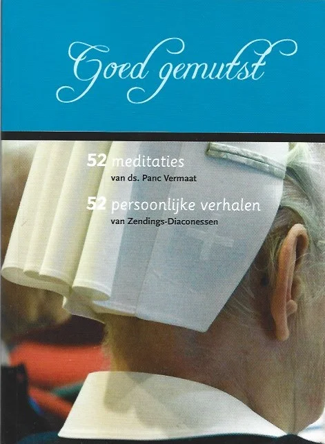 Goed gemutst : 52 meditaties – 52 persoonlijke verhalen– Panc Vermaat – Zendings-Diaconessen Bestseller