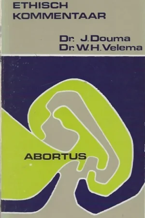 Abortus : Ethisch kommentaar – Dr. J. Douma Beperkt Aanbod