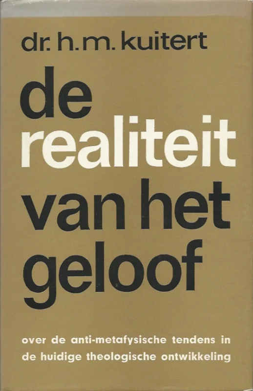 Hoge Kwaliteit De realiteit van het geloof : Over de anti-metafysische tendens in de huidige theologische ontwikkeling – Dr. H.M. Kuitert (1e druk 1966 : schoon)