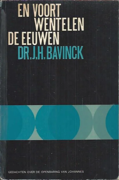 En voort wentelen de eeuwen : gedachten over het boek der Openbaring van Johannes – Dr. J.H. Bavinck (Paperback 4e druk) Snelle Levering