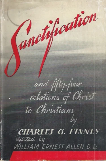 Premium Sanctification : And Fifty-Four Relations of Christ to Christians – Charles G. Finney : Edited by William Ernest Allen
