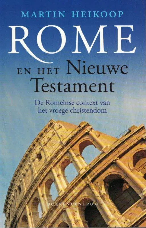Rome en het Nieuwe Testament. De Romeinse context van het vroege Christendom. – Martin Heikoop Betrouwbaar