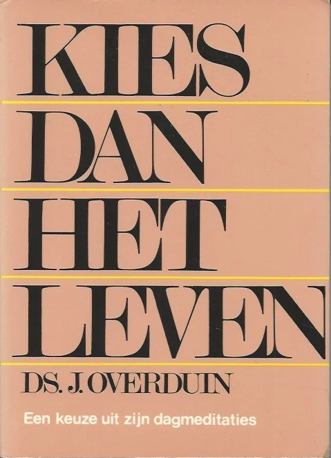 Kies dan het leven : Ds. J. Overduin ; een keuze uit zijn dagmeditaties door E.Th. Thijs (Paperback 3e druk) Nu Kopen
