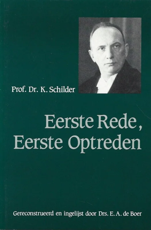 Favoriet Eerste rede, eerste optreden : Prof.dr. K. Schilder – gereconstrueerd en ingelijst door drs. E.A. de Boer