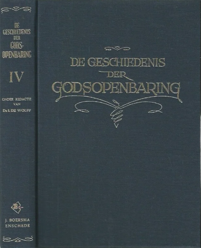 Alleen Vandaag De geschiedenis der Godsopenbaring in hoofdlijnen beschreven 4 – door ds. I. de Wolff, ds. W.H. de Boer