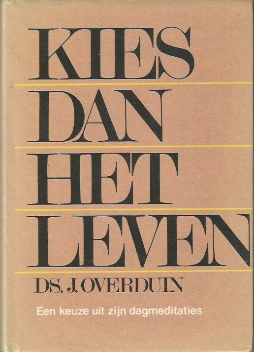 Kies dan het leven : Ds. J. Overduin ; een keuze uit zijn dagmeditaties door E.Th. Thijs (Hardcover) Gereduceerde Prijs