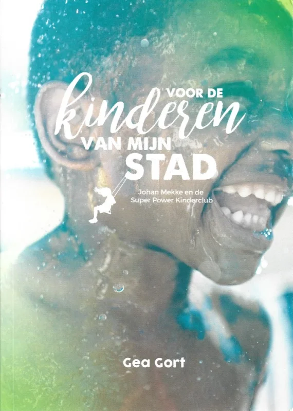 Nieuw Voor de kinderen van mijn stad : Johan Mekke en de Super Power Kinderclub – Gea Gort