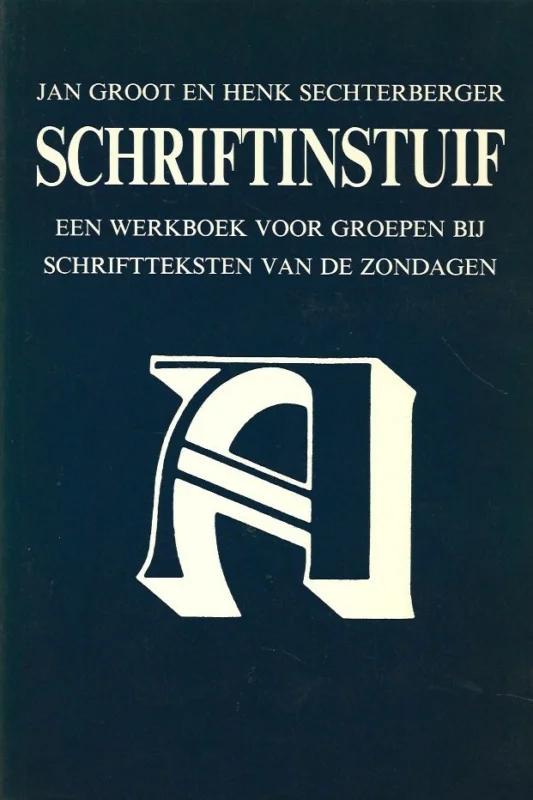 Tijdelijk Beschikbaar Schriftinstuif : een werkboek voor groepen bij schriftteksten van de zondagen : Jaar A – Jan Groot en Henk Sechterberger