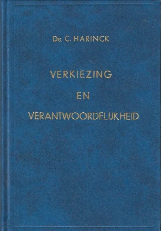 Verkiezing en verantwoordelijkheid : 10 predikaties – Ds. C. Harinck Gratis Retour