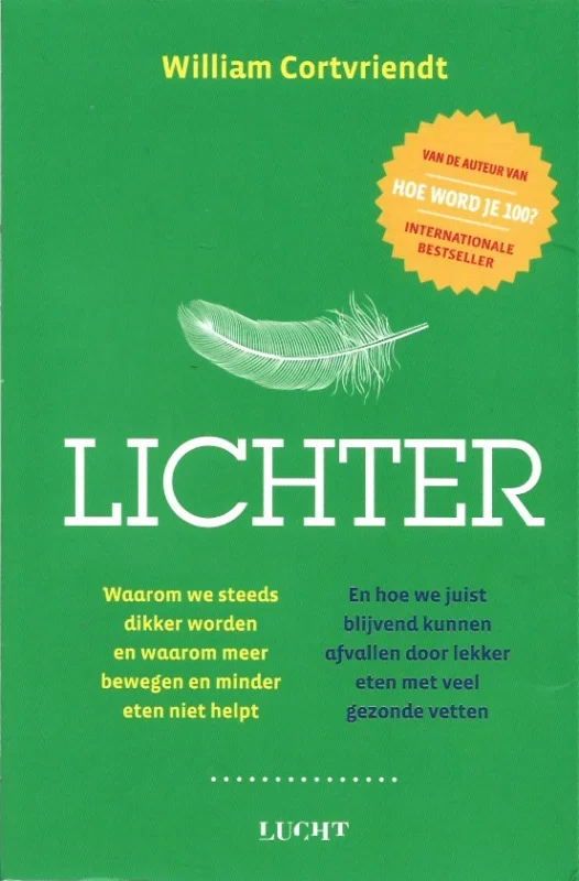 Lichter : waarom we steeds dikker worden en waarom meer bewegen en minder eten niet helpt, en hoe we juist blijvend kunnen afvallen door lekker eten met veel gezonde vetten – William Cortvriendt Bestseller