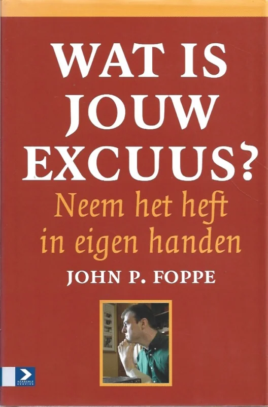 Wat is jouw excuus? : Neem het heft in eigen handen – John P. Foppe Shop Nu