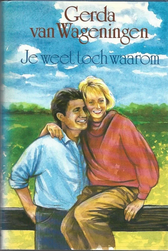 Je weet toch waarom : roman– Gerda van Wageningen Nieuw