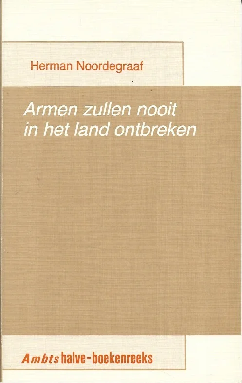 Armen zullen nooit in het land ontbreken : Aansporingen tot verzet tegen armoede – Herman Noordegraaf Meest Verkocht