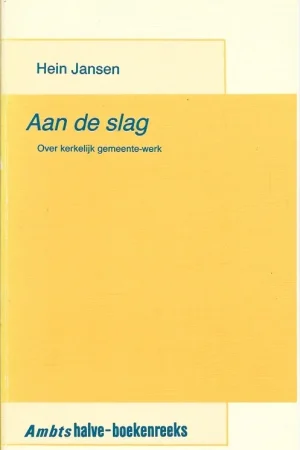 Aan de slag : over kerkelijk gemeente-werk – Hein Jansen Lage Kosten