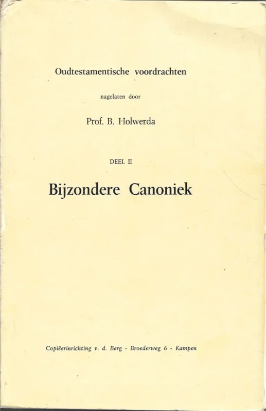 Oudtestamentische voordrachten nagelaten door Prof. B. Holwerda : Deel II : Bijzondere Canoniek – Prof. B. Holwerda Uitverkoop