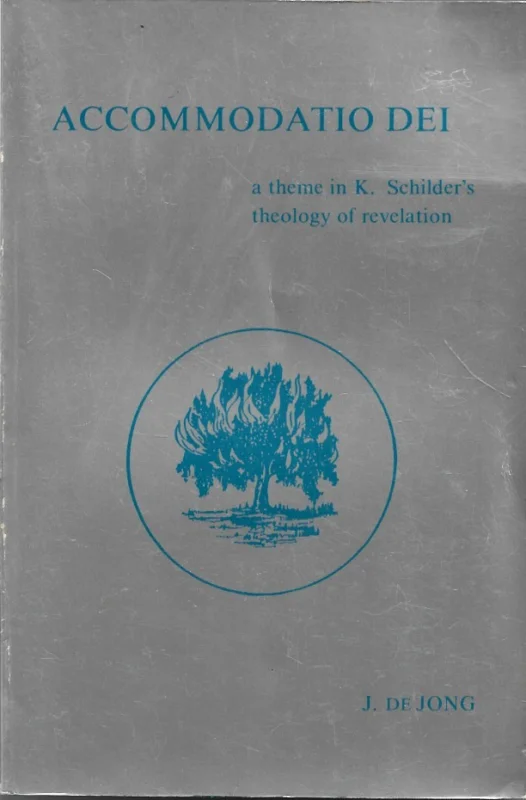 Finale Uitverkoop Accommodatio Dei : a theme in K. Schilder’s theology of Revelation – Jacobus de Jong