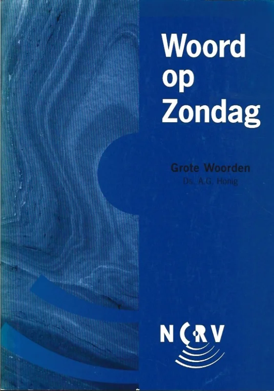 Nieuw Woord op Zondag : Grote Woorden – Ds. A.G. Honig