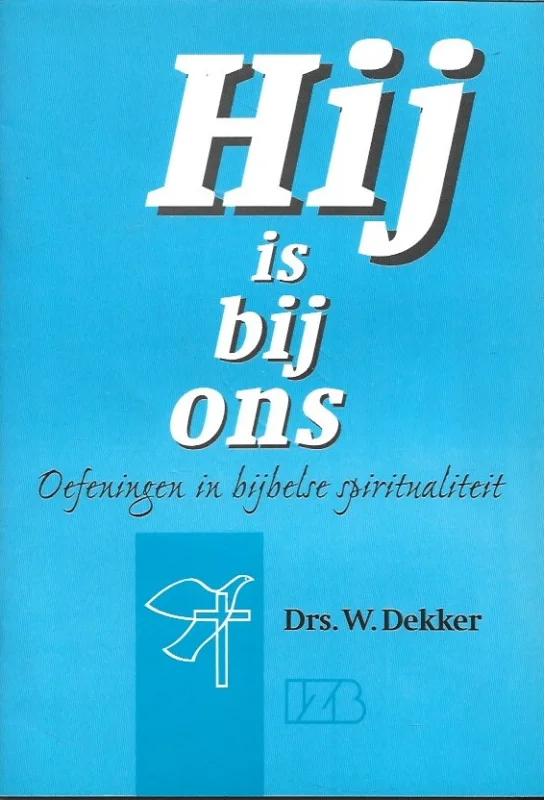 Exclusieve Aanbieding Hij is bij ons : Oefeningen in bijbelse spiritualiteit : Deel 1 – drs. W. Dekker