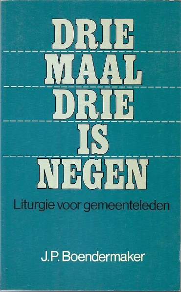 Drie maal drie is negen : Liturgie voor gemeenteleden – J.P. Boendermaker (3e druk 1981) Gratis Verzending