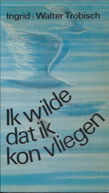 Ik wilde dat ik kon vliegen : over het overschrijden van barrières – Walter en Ingrid Trobisch Favoriet