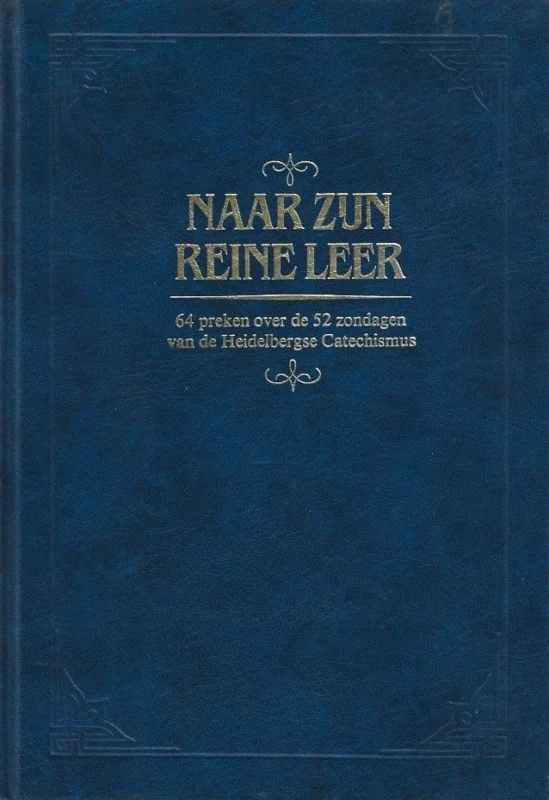 Speciale Aanbieding Naar zijn reine leer : 64 preken over de 52 zondagen van de Heidelbergse catechismus – Onder redactie van Ds. R. van Kooten