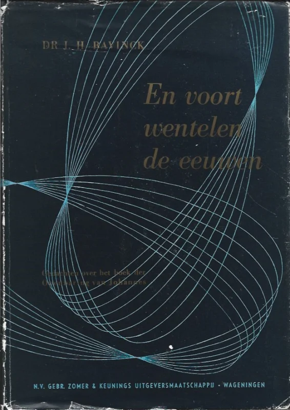 En voort wentelen de eeuwen : gedachten over het boek der Openbaring van Johannes – Dr. J.H. Bavinck (Hardcover, 2e druk) Goedkoop