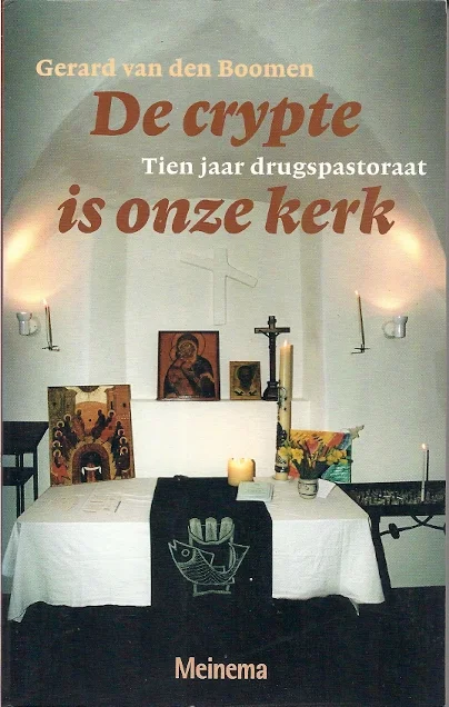 De Crypte Is Onze Kerk : Tien jaar drugspastoraat – Gerard van den Boomen Laatste Kans