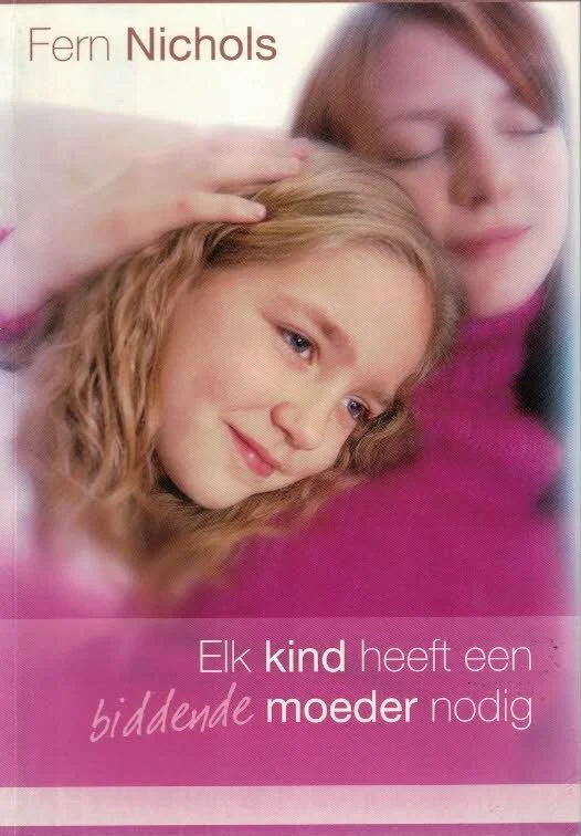 Laatste Versie Elk kind heeft een biddende moeder nodig – Fern Nichols