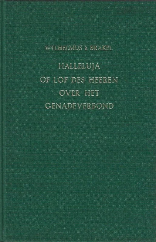 Tijdelijk Beschikbaar Halleluja of Lof des Heeren over het Genadeverbond : opgesteld naar aanleiding van de verklaring van Psalm 8 – door Wilhelmus à Brakel; herschreven door C.J. Meeuse