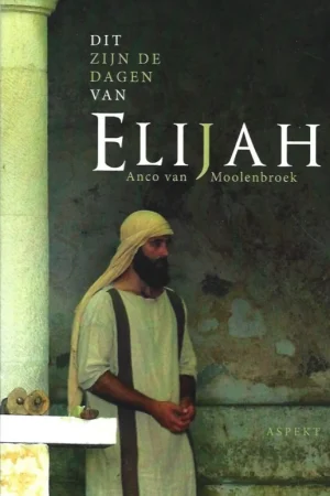 Aanbieding Dit zijn de dagen van Elijah – Anco van Moolenbroek
