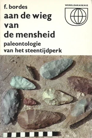 Aan de wieg van de mensheid : paleontologie van het steentijdperk – F. Bordes Koop Vandaag