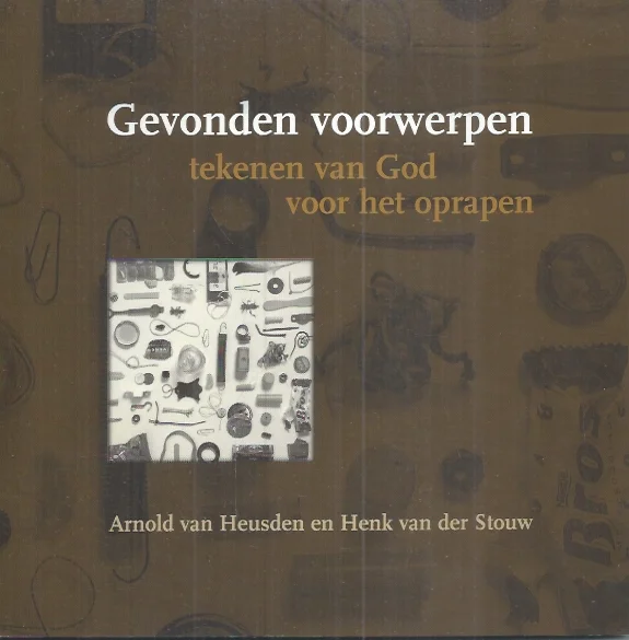 Alleen Vandaag Gevonden voorwerpen : tekenen van God voor het oprapen – Arnold van Heusden en Henk van der Stouw