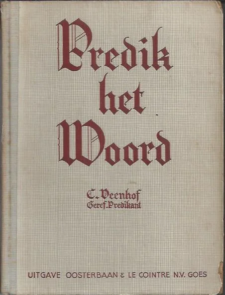 Predik het Woord : Gedachten en beschouwingen van Dr A. Kuyper over de prediking – C. Veenhof Op = Op