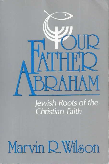 Korting Our Father Abraham: Jewish Roots of the Christian Faith – Marvin R. Wilson (reprint 1998)