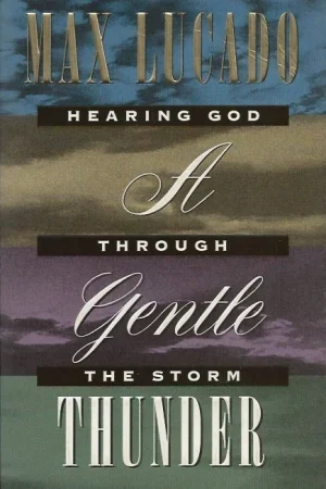 A gentle thunder : hearing God through the storm – Max Lucado Betrouwbaar