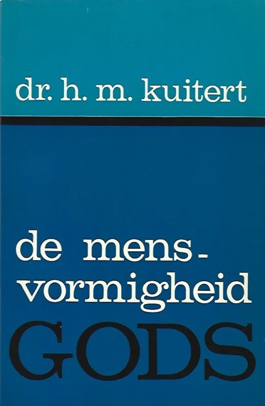 De mensvormigheid Gods : een dogmatisch-hermeneutische studie over de anthropomorfismen van de Heilige Schrift – Dr. H.M. Kuitert (2e druk) Koop Online