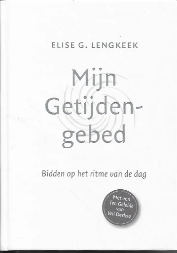 Mijn getijdengebed : Bidden op het ritme van de dag – Elise G. Lengkeek Hoge Kwaliteit